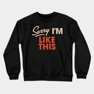 Sorry I'm Like This Crewneck Sweatshirt